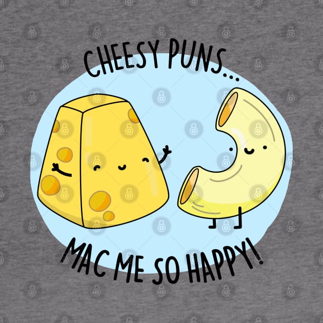 Cheesy Pun Mac Me Happy Cute Mac And Cheese Pun by punnybone